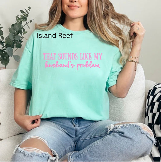 That Sounds Like My Husbands Problem, Funny, Sassy, Snarky T-shirt