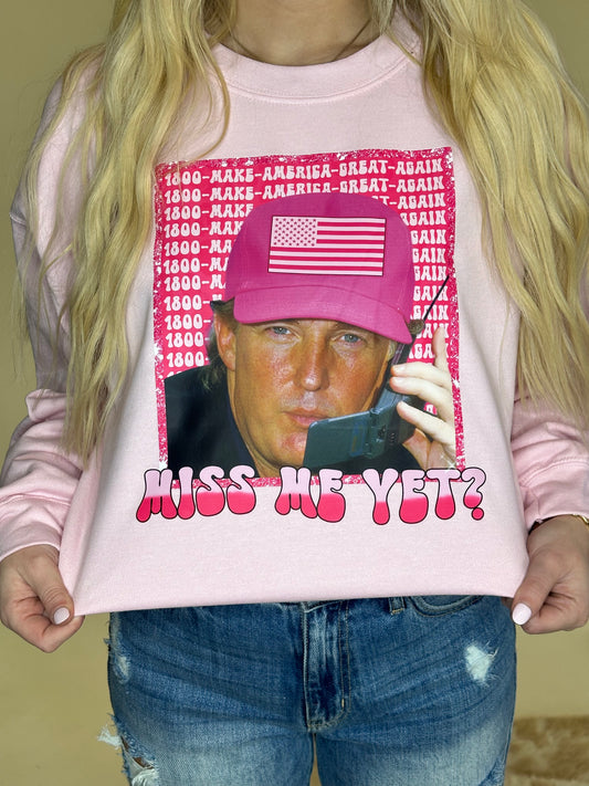 Miss Me Yet Sweatshirt