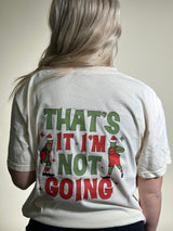 I’m not Going front & back Tshirt
