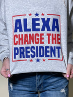 Alexa Change the President Sweatshirt