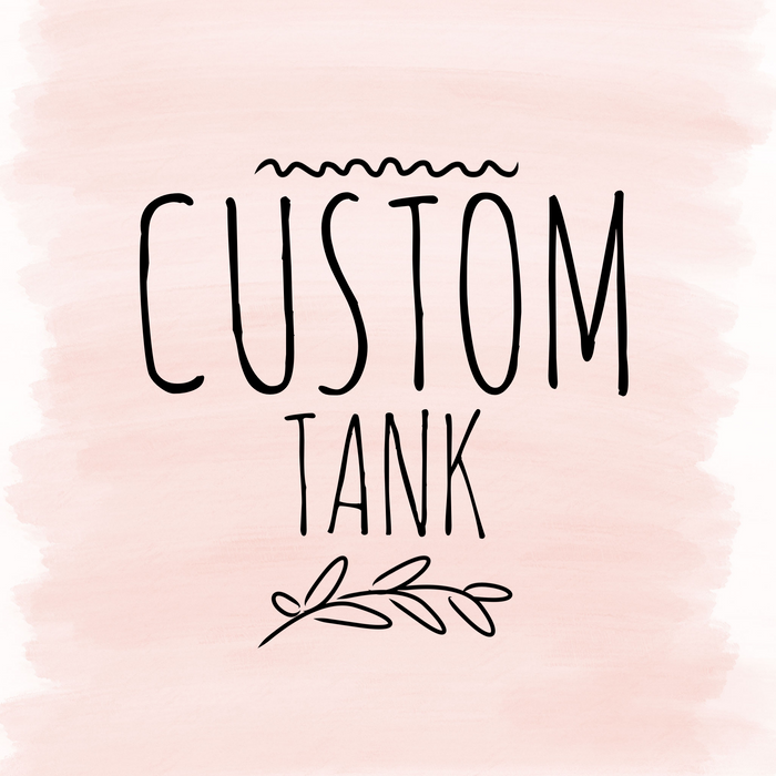 Custom Tank- Put Details in Notes at checkout